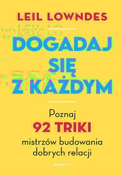 Dogadaj się z każdym. Poznaj 92 triki mistrzów budowania dobrych relacji - Leil Lowndes