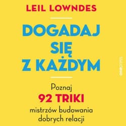 Dogadaj się z każdym. Poznaj 92 triki mistrzów budowania dobrych relacji - audiobook - Leil Lowndes