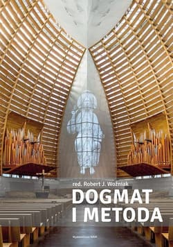 Dogmat i metoda Wprowadzenie do badań interdyscyplinarnych w teologii dogmatycznej - red. ks. Robert J. Woźniak