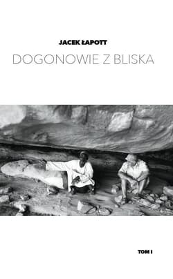 Dogonowie z bliska Tom 1 - Jacek Łapott