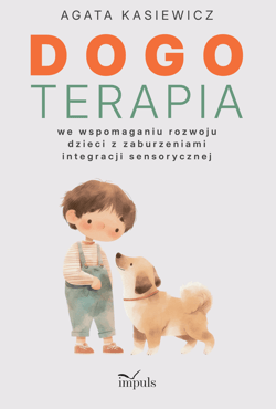 Dogoterapia we wspomaganiu rozwoju dzieci z zaburzeniami integracji sensorycznej - Agata Kasiewicz