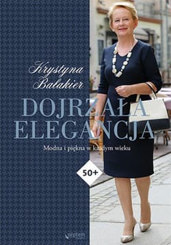 Dojrzała elegancja. Modna i piękna w każdym wieku - ebook - Krystyna Bałakier