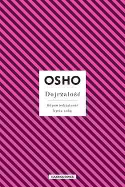 Dojrzałość Odpowiedzialność bycia sobą - Osho