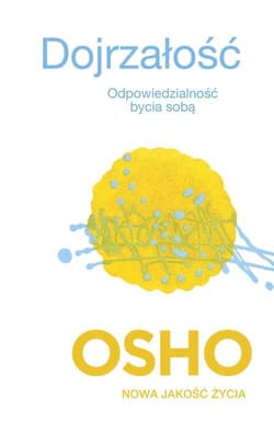 Dojrzałość. Odpowiedzialność bycia sobą - Osho