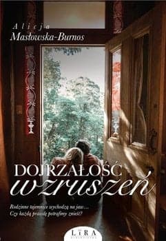 Dojrzałość wzruszeń - Alicja Masłowska-Burnos