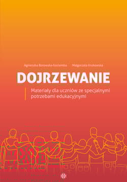 Dojrzewanie Materiały dla uczniów ze specjalnymi potrzebami edukacyjnymi - Krukowska Małgorzata, Borowska-Kociemba Agnieszka