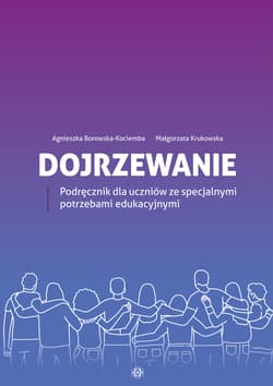 Dojrzewanie Podręcznik dla uczniów ze specjalnymi potrzebami edukacyjnymi - Borowska-Kociemba Agnieszka, Krukowska Małgorzata