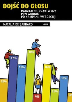 Dojść do głosu. Radykalnie praktyczny przewodnik po kampanii wyborczej