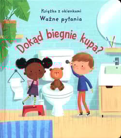 Dokąd biegnie kupa? Ważne pytania Książka z okienkami - Katie Daynes