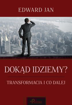 Dokąd idziemy? Transformacja i co dalej - Edward Jan