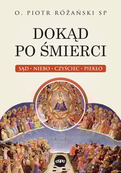 Dokąd po śmierci Sąd, niebo, czyściec, piekło - Piotr Różański