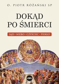 Dokąd po śmierci Sąd, niebo, czyściec, piekło - Piotr Różański