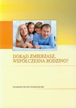Dokąd zmierzasz współczesna rodzino?