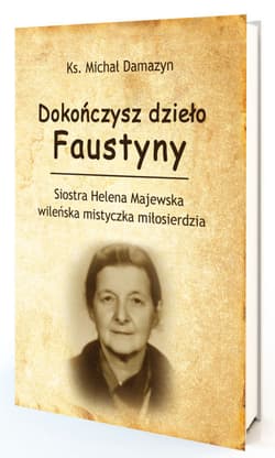 Dokończysz dzieło Faustyny - Damazyn Michał