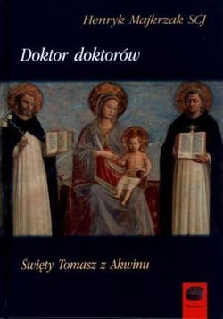 Doktor doktorów Święty Tomasz z Akwinu - Henryk Majkrzak