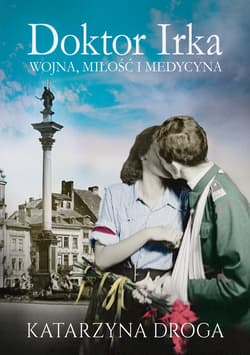 Doktor Irka. Wojna, miłość i medycyna - ebook - Katarzyna Droga