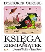 Doktorek Gurgul. Księga Ziemianiątek. - Jeanne Willis, Tony Ross