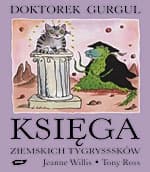 Doktorek Gurgul. Księga ziemskich tygrysssków - Jeanne Willis, Tony Ross