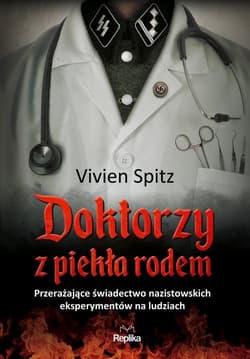 Doktorzy z piekła rodem Przerażające świadectwo nazistowskich eksperymentów na ludziach - Vivien Spitz