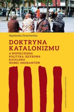 Doktryna katalonizmu a współczesna polityka językowa Katalonii wobec imigrantów - Agnieszka Grzechynka