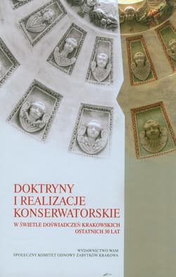 Doktryny i realizacje konserwatorskie w świetle doświadczeń krakowskich ostatnich 30 lat