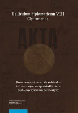 Dokumentacja i materiały archiwalne instytucji wymiaru sprawiedliwości - problemy, wyzwania, perspektywy
