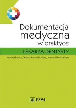 Dokumentacja medyczna w praktyce lekarza dentysty -  Gibińska-Styła Joanna, Maciej Gibiński, Wanda Kan