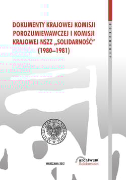 Dokumenty Krajowej Komisji Porozumiewawczej i Komisji Krajowej NSZZ Solidarność (1980-1981)