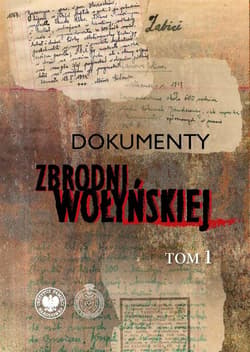 Dokumenty zbrodni wołyńskiej Tom 1 - Gigilewicz Edward, Sokołowski Paweł