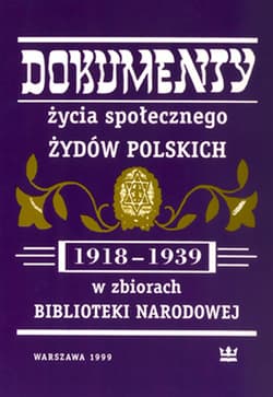 Dokumenty życia społecznego Żydów polskich (1918-1939) w zbiorach Biblioteki Narodowej