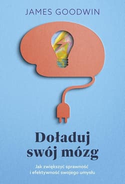 Doładuj swój mózg Jak zwiększyć sprawność i efektywność swojego umysłu - James Goodwin