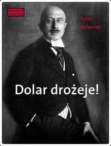 Dolar drożeje! Powieść inflacyjna z pewnego starego miasta - Felix Scherret