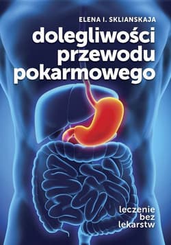 Dolegliwości przewodu pokarmowego Leczenie bez lekarstw - Elena Sklianskaja