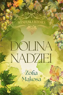 Dolina nadziei. Wendyjska winnica. Tom 3 (wydanie luksusowe) - Zofia Mąkosa