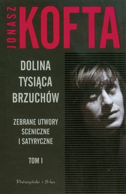 Dolina tysiąca brzuchów. Tom 1. Zebrane utwory sceniczne i satyryczne - Jonasz Kofta