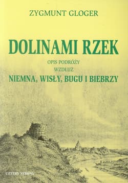 Dolinami rzek Opis podróży wzdłuż Niemna, Wisły, Bugu i Biebrzy - Zygmunt Gloger