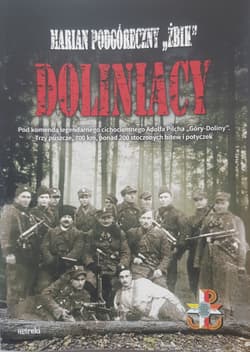 Doliniacy. Pod komendą legendarnego cichociemnego Adolfa Pilcha "Góry-Doliny". Trzy puszcze, 700 km, ponad 200 stoczonych bitw i potyczek wyd. 2 - Marian Podgóreczny