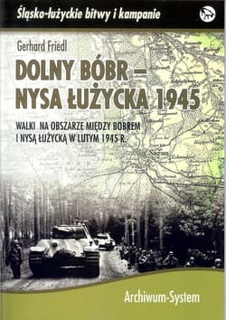 Dolny Bóbr - Nysa Łużycka 1945 Walki na obszarze między Bobrem i Nysą Łużycką w lutym 1945 r.