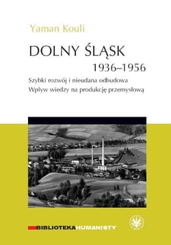 Dolny Śląsk 1936-1956. Szybki rozwój i nieudana odbudowa. Wpływ wiedzy na produkcję przemysłową - Yaman Kouli