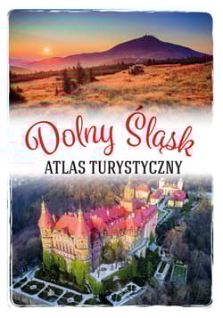 Dolny Śląsk. Atlas turystyczny - Monika Bronowicka
