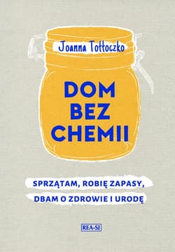 Dom bez chemii Sprzątam, robię zapasy, dbam o zdrowie - Joanna Tołłoczko