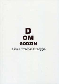 Dom godzin - Ksenia Szczepanik-Ładygin