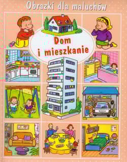 Dom i mieszkanie Obrazki dla maluchów - Beaumont Emilie, Belineau Nathalie