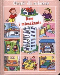 Dom i mieszkanie Obrazki dla maluchów - Beaumont Emilie, Belineau Nathalie