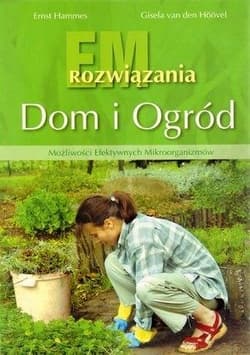 Dom i ogród EM rozwiązania Możliwości Efektywnych Mikroorganizmów - Hammes Ernst, Hoovel Gisela