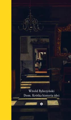 Dom. Krótka historia idei - Witold Rybczyński