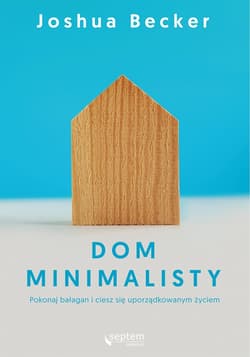 Dom minimalisty. Pokonaj bałagan i ciesz się uporządkowanym życiem - audiobook - Joshua Becker