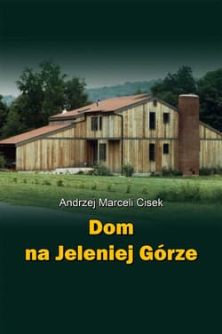 Dom na Jeleniej Górze - Andrzej Marceli  Cisek