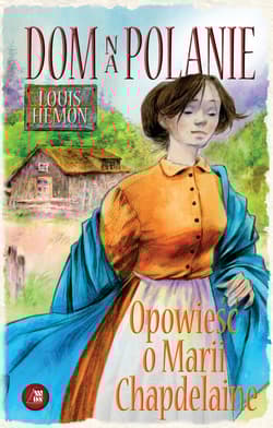 Dom na polanie Opowieść o Marii Chapdelaine - Louis Hemon