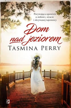 Dom nad jeziorem Porywająca opowieść o miłości, stracie i skrywanej tajemnicy - Tasmina Perry
